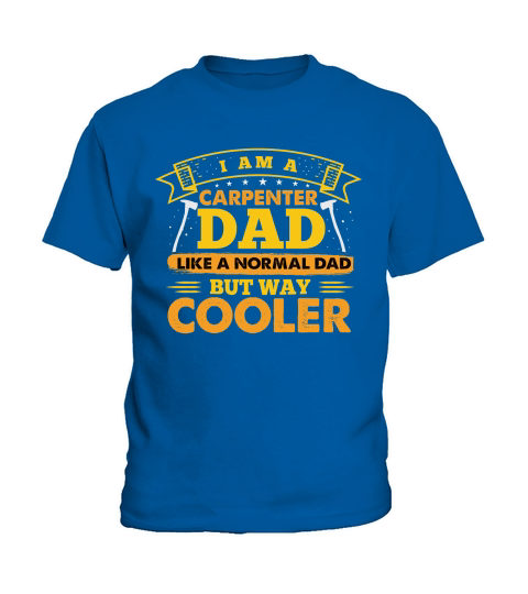 I Am A Carpenter Dad Like A Normal Dad But Way Cooler Kids T-Shirt