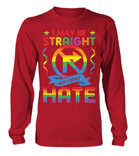LGBT I May Straight But I Dont Hate Long sleeved Unisex