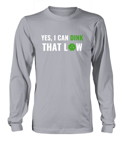 PicklebalI I can Dink That Low Quote Funny Pun Long sleeved Unisex