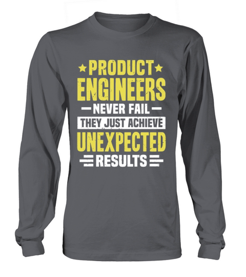 Product Engineer Engineering Funny Design Never Fa Long sleeved Unisex