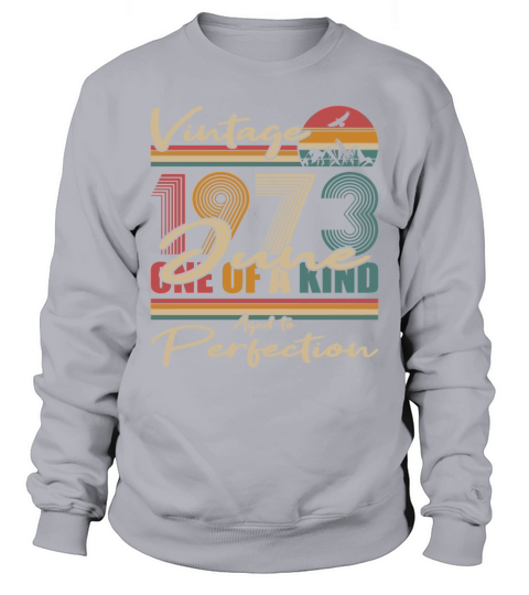 50th birthday june 1973 vintage 1973 Sweatshirt Unisex