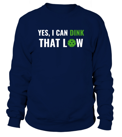 PicklebalI I can Dink That Low Quote Funny Pun Sweatshirt Unisex