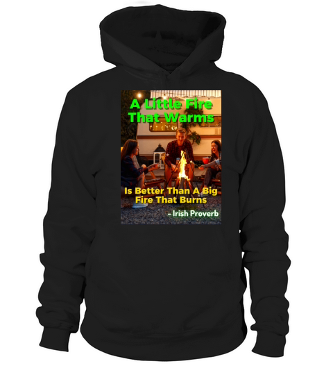Irish Proverb - A Little Fire That Warms Is Better Hoodie Unisex