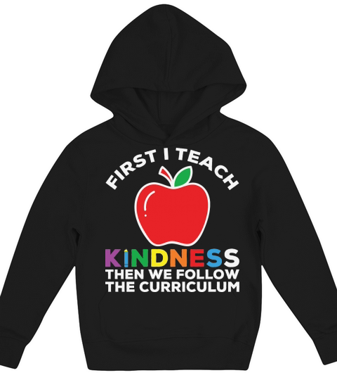 First I Teach Kindness Then We Follow The Curriculum Kids Hoodie