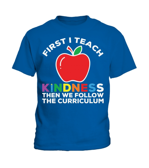 First I Teach Kindness Then We Follow The Curriculum Kids T-Shirt