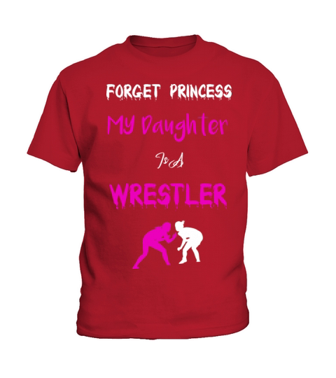 forget princess my daughter is a wrestler Kids T-Shirt