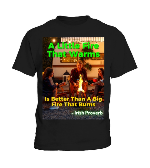 Irish Proverb - A Little Fire That Warms Is Better Kids T-Shirt