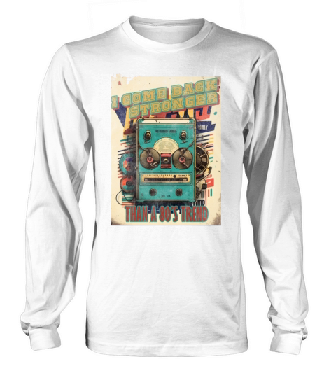 I come back stronger than a 80s trend vintage mus Long sleeved Unisex
