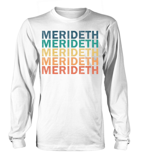 Merideth Name T Shirt - Merideth Vintage Retro Nam Long sleeved Unisex