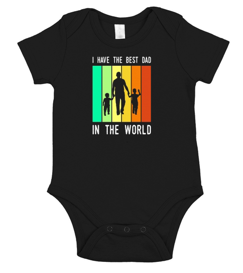 I Have The Best Dad In The World Fathers Day Short Sleeve Baby One-Piece