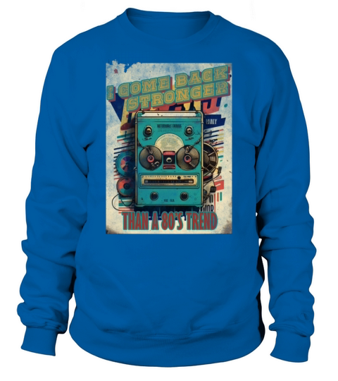 I come back stronger than a 80s trend vintage mus Sweatshirt Unisex