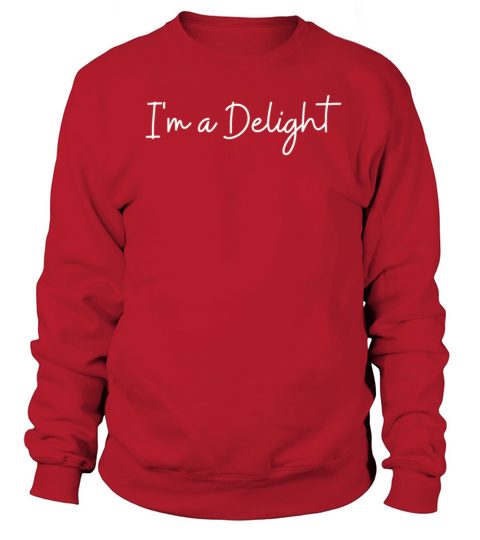 Im a Delight Funny Sweatshirt Unisex