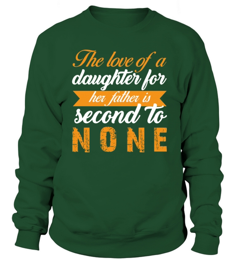 The Love Of A Daughter For Her Father Is Second To None Sweatshirt Unisex