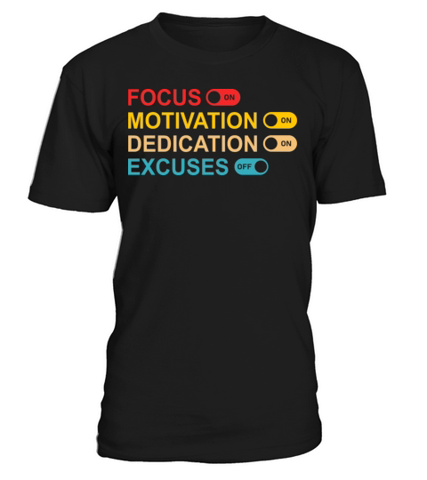 Focus Motivation Dedication Excuses Quote T-Shirt Unisex