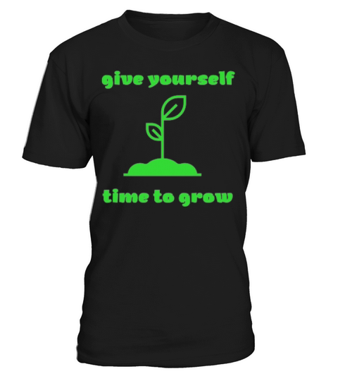 Give yourself time to grow T-Shirt Unisex