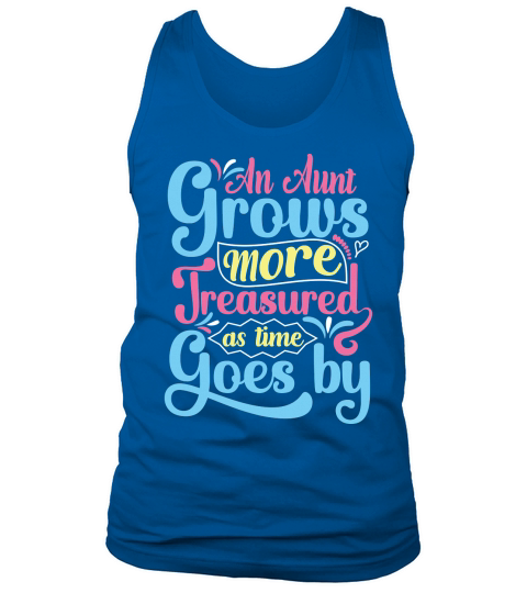 An Aunt Grows More Treasured As Time Goes By Tank Top Unisex