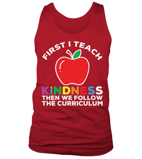 First I Teach Kindness Then We Follow The Curriculum Tank Top Unisex