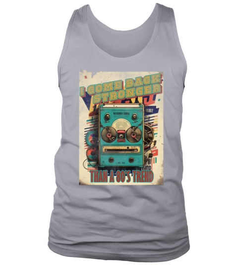 I come back stronger than a 80s trend vintage mus Tank Top Unisex