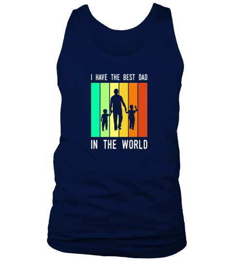 I Have The Best Dad In The World Fathers Day Tank Top Unisex