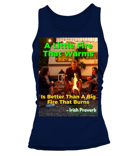Irish Proverb - A Little Fire That Warms Is Better Tank top Woman