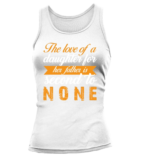 The Love Of A Daughter For Her Father Is Second To None Tank top Woman