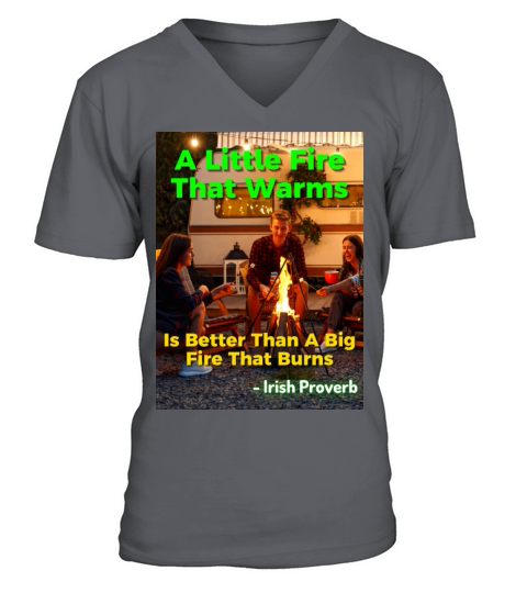 Irish Proverb - A Little Fire That Warms Is Better V-Neck T-shirt