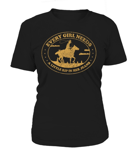 Every Girl Needs A Little Rip In Her Jeans Women's T-Shirt