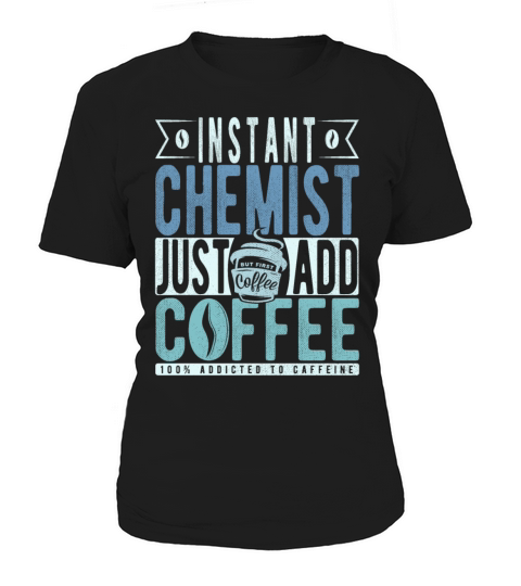 Instant Chemist Just Add Coffee Women's T-Shirt
