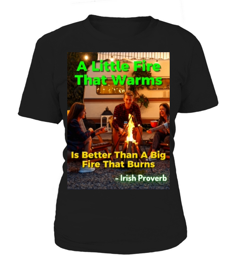 Irish Proverb - A Little Fire That Warms Is Better Women's T-Shirt