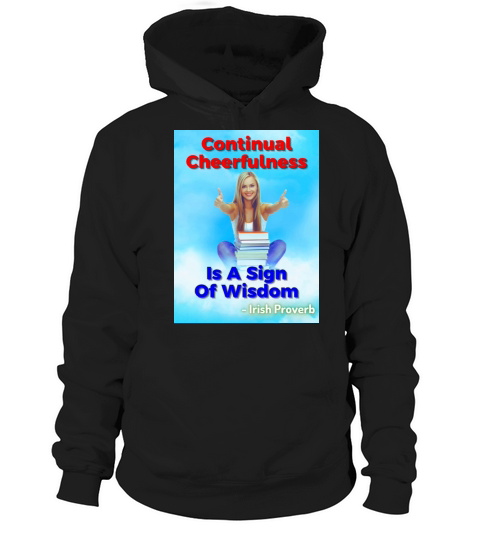 Irish Proverb - Continual Cheerfulness Is A Sign Hoodie Unisex