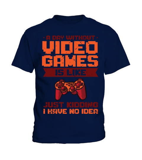 A Day Without Video Games Is Like Gaming Gamer Kids T-Shirt