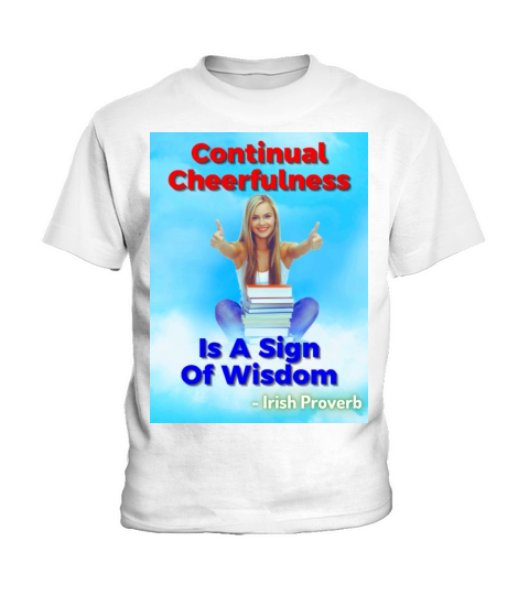 Irish Proverb - Continual Cheerfulness Is A Sign Kids T-Shirt