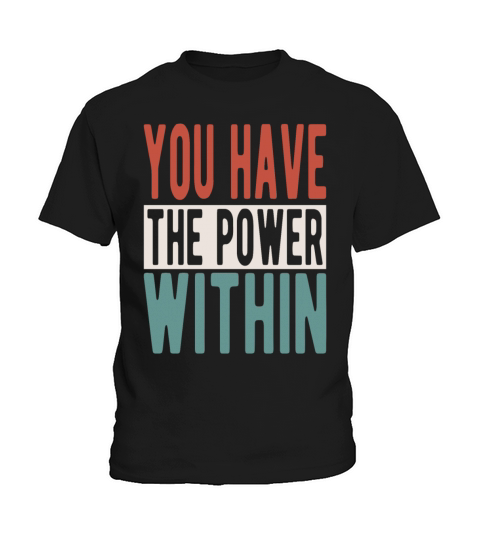 You have the power within Kids T-Shirt