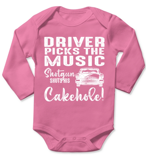Driver Picks The Music Shotgun Shuts His Cakehole Long Sleeve Baby One-Piece