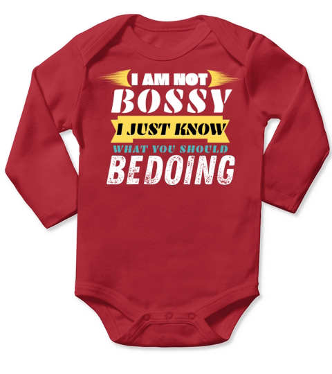 I AM NOT BOSSY I JUST KNOW WHAT YOU SHOULD BE DOI Long Sleeve Baby One-Piece
