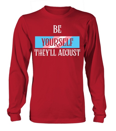 Be Yourself Theyll Adjust Trans Long sleeved Unisex