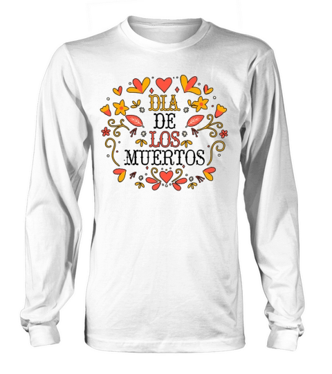 Dia De Los Muertos Day Of Dead Mexican Long sleeved Unisex