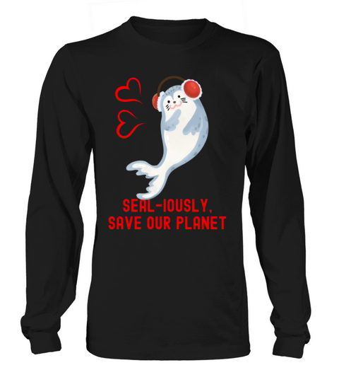 Seal Pun Sealiously Save Our Planet Cute Funny Ani Long sleeved Unisex