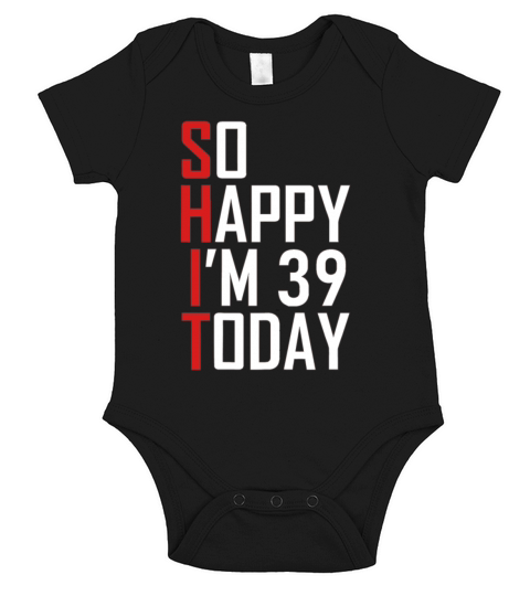 Funny 39th Birthday 39 Years Old So Happy Im 3939 Short Sleeve Baby One-Piece