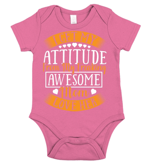 I Get My Attitude From My Freaking Awesomw Mom Love Her Short Sleeve Baby One-Piece