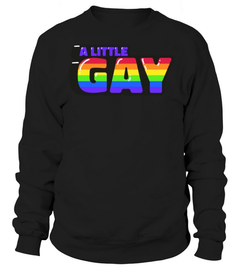 A Little Gay Quote - Glossy - T-Shirt Sweatshirt Unisex