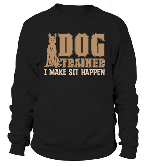 Animal Trainer Dog Trainer I Make Sit Animal Lover Sweatshirt Unisex
