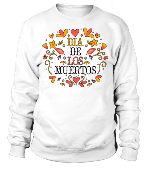 Dia De Los Muertos Day Of Dead Mexican Sweatshirt Unisex