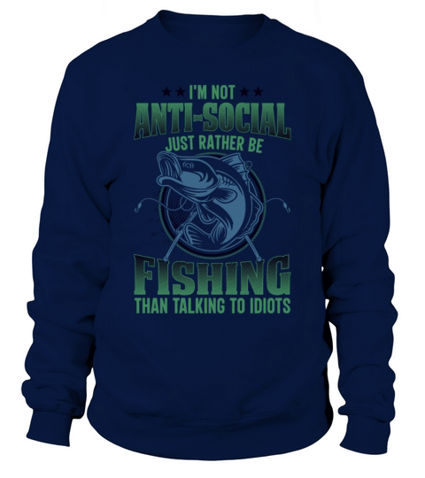 im not antisocial just rather be fishing Sweatshirt Unisex