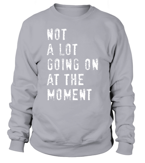 Vintage Not a Lot Going on at the Moment Sweatshirt Unisex