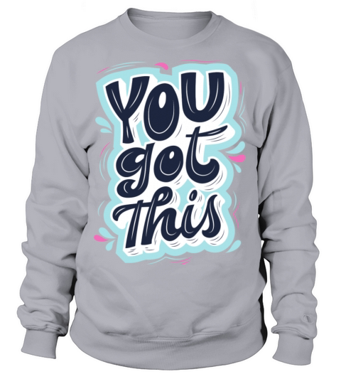 You got this Sweatshirt Unisex