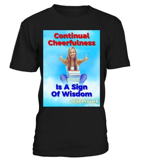 Irish Proverb - Continual Cheerfulness Is A Sign T-Shirt Unisex