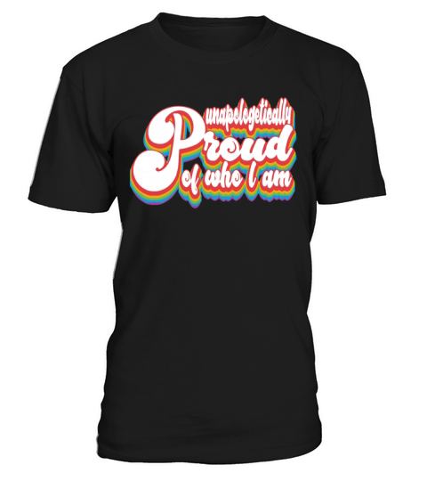Unapologetically Proud of Who I Am LGBTQ Pride T-Shirt Unisex