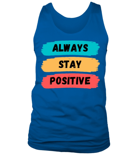 Always Stay Positive motivational quote Tank Top Unisex
