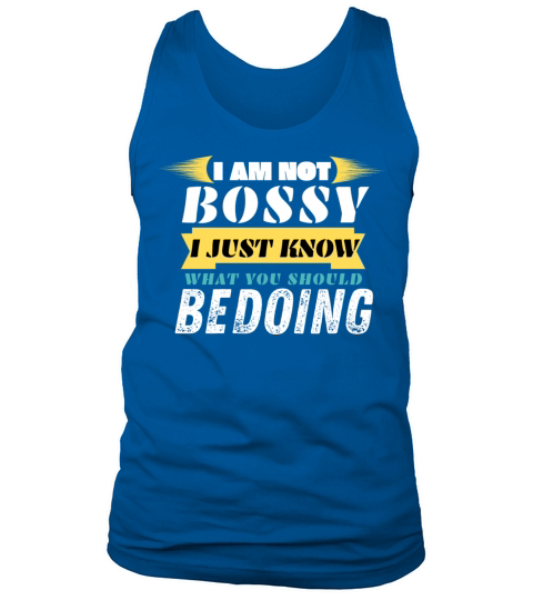 I AM NOT BOSSY I JUST KNOW WHAT YOU SHOULD BE DOI Tank Top Unisex